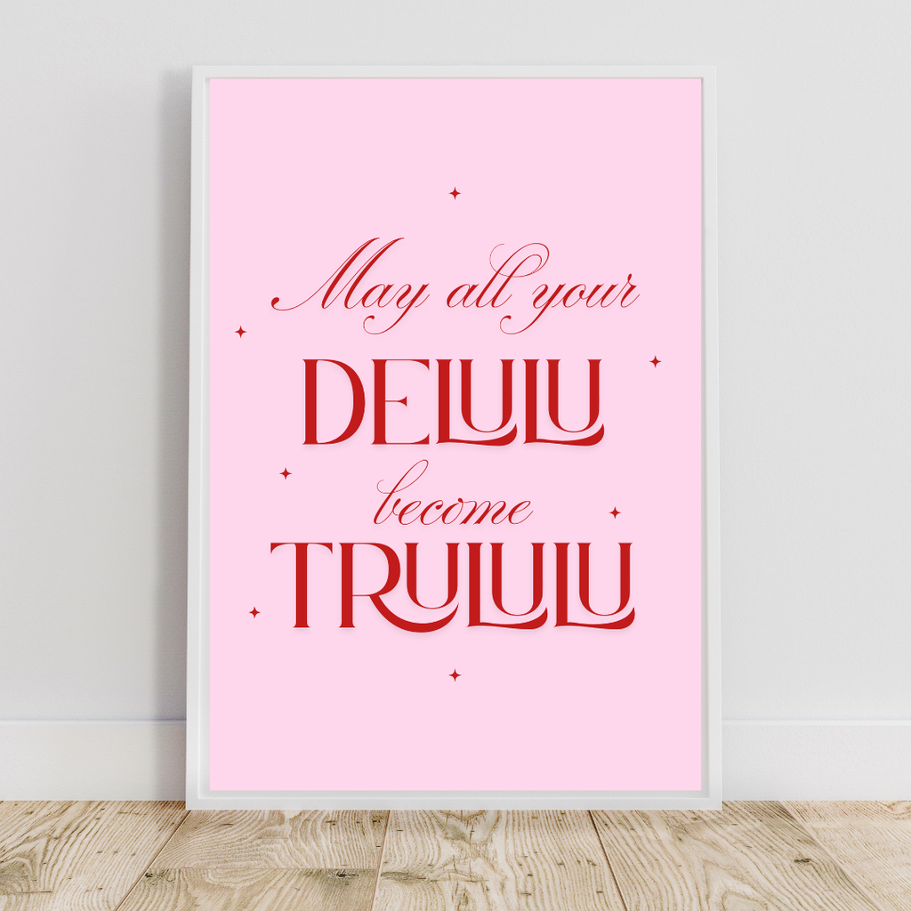 May Your Delulu Become Trululu - Wall Print